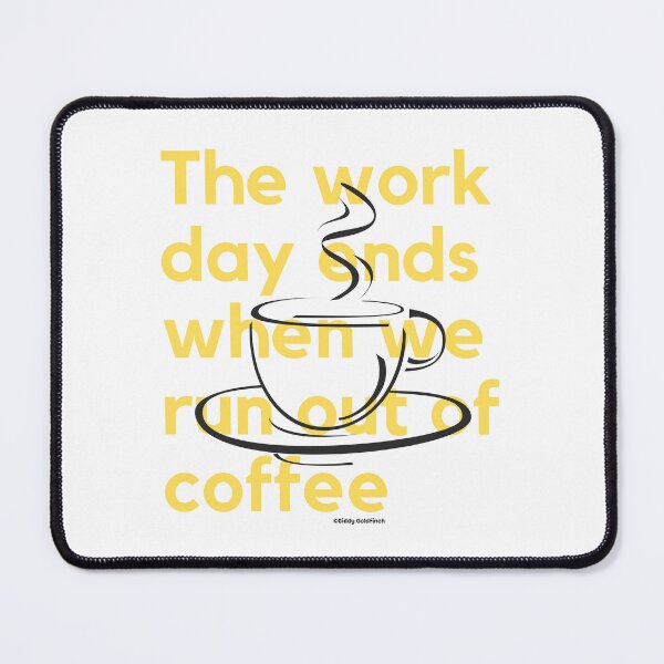 Item preview, The day ends when we run out of coffee Shirt designed and sold by giddygoldfinch.