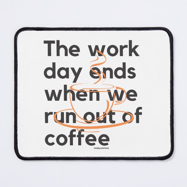Item preview, The day ends when we run out of coffee Shirt designed and sold by giddygoldfinch.