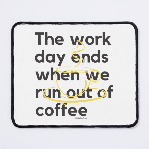 Item preview, The day ends when we run out of coffee Shirt designed and sold by giddygoldfinch.