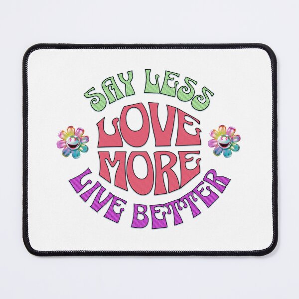 Item preview, Say Less Love More Live Better designed and sold by SoulThread Studio.