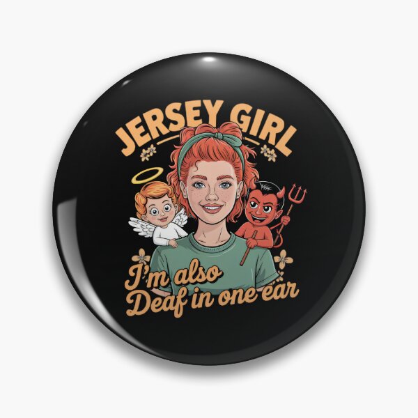 Item preview, I AM A JERSEY GIRL , I HAVE AN ANGEL ON ONE SHOULDER, AND A DEVIL ON THE OTHER. I'M ALSO DEAF IN ONE EAR. designed and sold by JerseyGirls.
