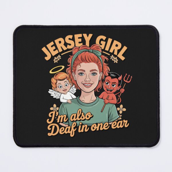 Item preview, I AM A JERSEY GIRL , I HAVE AN ANGEL ON ONE SHOULDER, AND A DEVIL ON THE OTHER. I'M ALSO DEAF IN ONE EAR. designed and sold by JerseyGirls.