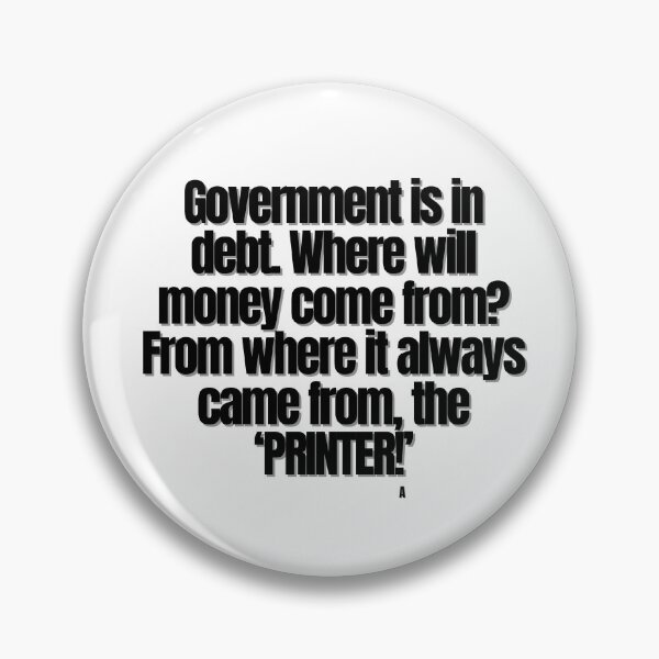Item preview, Government is in debt. Where will money come from? From where it always came from, the ‘PRINTER!’ designed and sold by Finds.