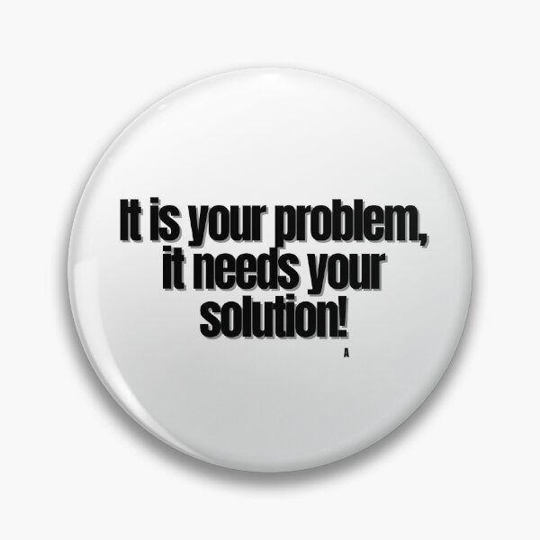 Item preview, It is your problem, it needs your solution! designed and sold by Finds.