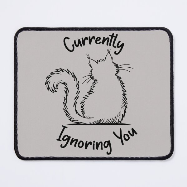 Item preview, Currently Ignoring You. Cat design version 3 designed and sold by ArthousePromos.