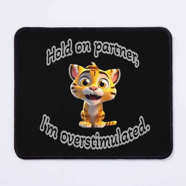 Item preview, Hold On Partner, I'm overstimulated. Funny Big-Eyed Tiger Face designed and sold by Araglowcorner.