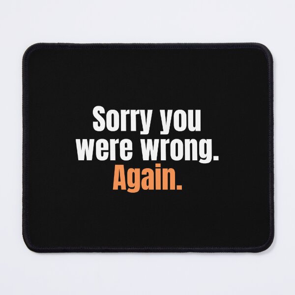 Item preview, Sorry you were wrong. Again designed and sold by theconfusedangler.