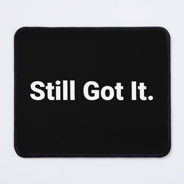 Item preview, Still Got It. designed and sold by Text-based T-Shirts and Gifts.