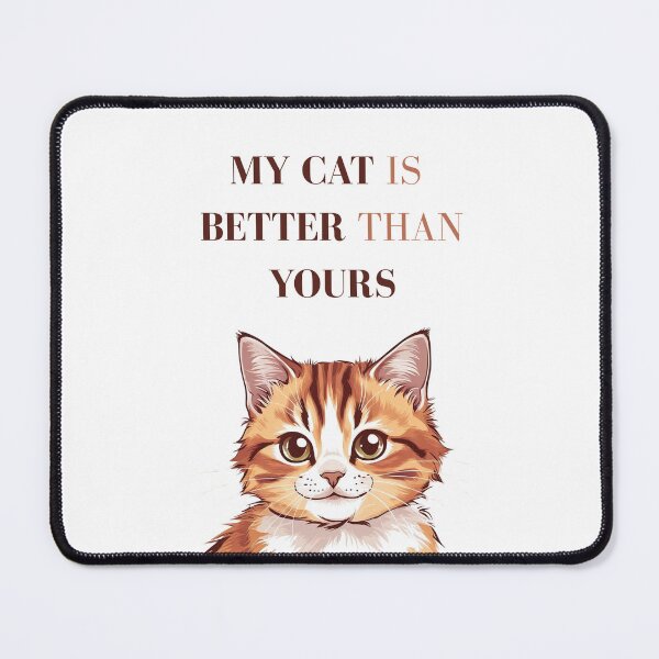 Item preview, My Cat Is Better Than Yours – Funny Cat Quote Design designed and sold by milena-d98.