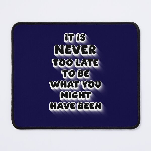 Item preview, It Is Never Too Late To Be What You Might Have Been – Motivational Life Quote designed and sold by ArtsyExplorer.
