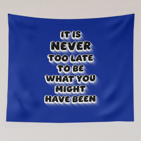 Item preview, It Is Never Too Late To Be What You Might Have Been – Motivational Life Quote designed and sold by ArtsyExplorer.