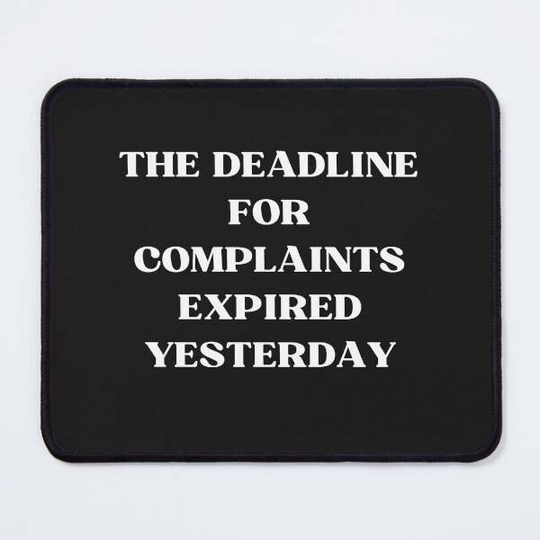 Item preview, The Deadline For Complaints Expired Yesterday designed and sold by Pawblematic .