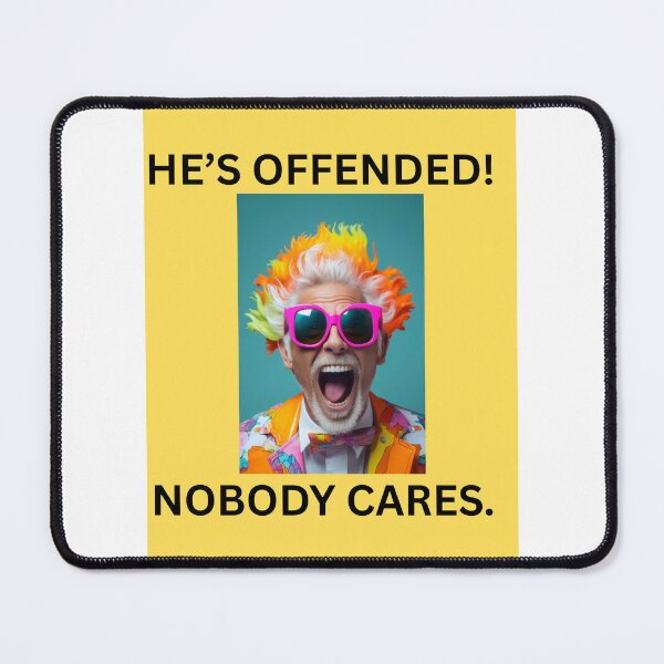 Item preview, Hes offended! Nobody Cares. designed and sold by CashmereDave.
