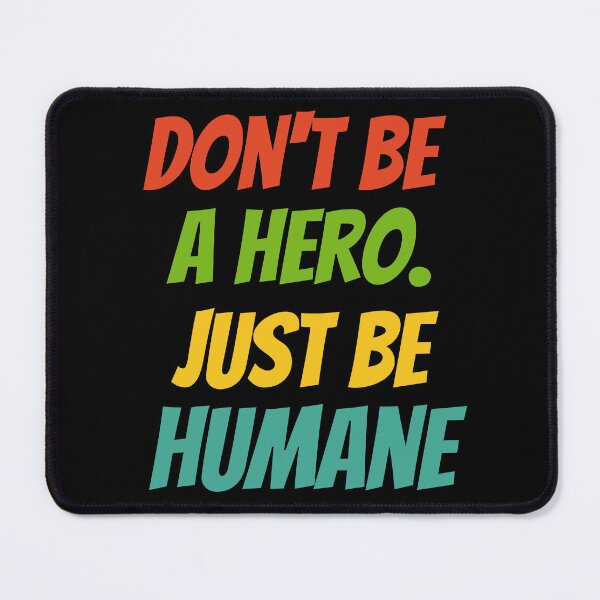 Item preview, Be Humane, Not a Hero – Bold Inspirational Quote Design designed and sold by Karim-Karem.
