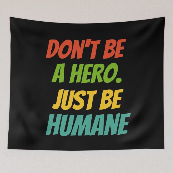 Item preview, Be Humane, Not a Hero – Bold Inspirational Quote Design designed and sold by Karim-Karem.