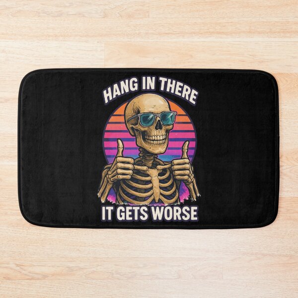 Item preview, Hang In There It Gets Worse Sarcastic Skeleton designed and sold by TomFrontierArt.