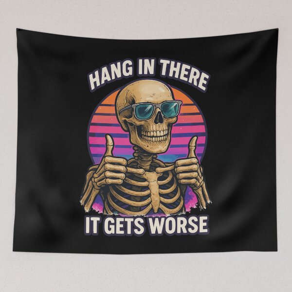 Item preview, Hang In There It Gets Worse Sarcastic Skeleton designed and sold by TomFrontierArt.