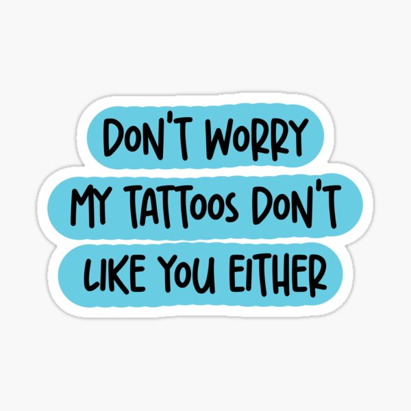 Item preview, My Tattoos Don't Like You Either designed and sold by FieldandFandom.
