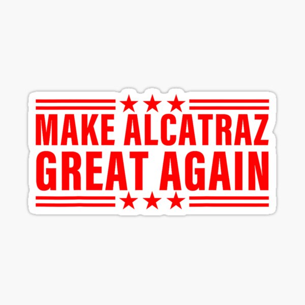 Item preview, Make Alcatraz Great Again designed and sold by kawaiivsglitch.