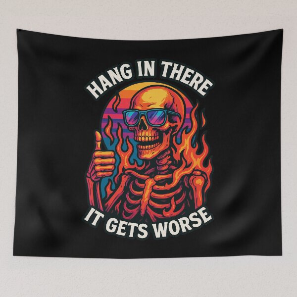 Item preview, Hang In There It Gets Worse Skeleton designed and sold by TomFrontierArt.