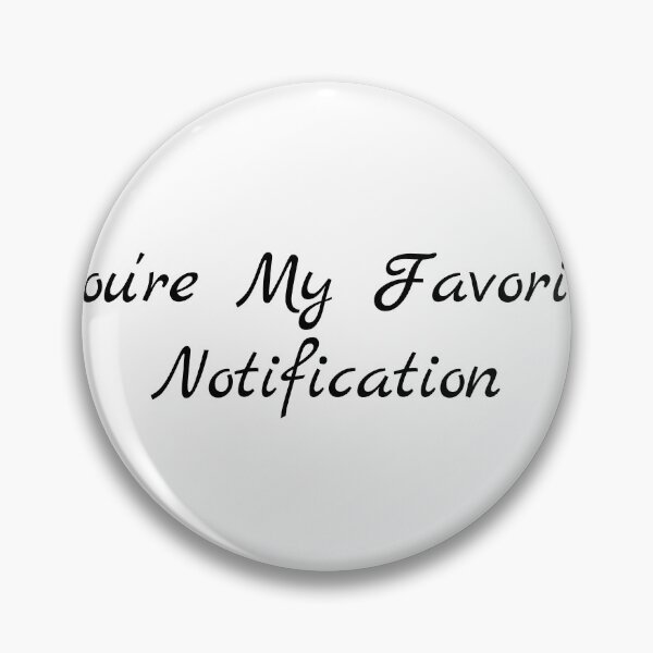 Item preview, You're My Favorite Notification designed and sold by Ninjacatoff.