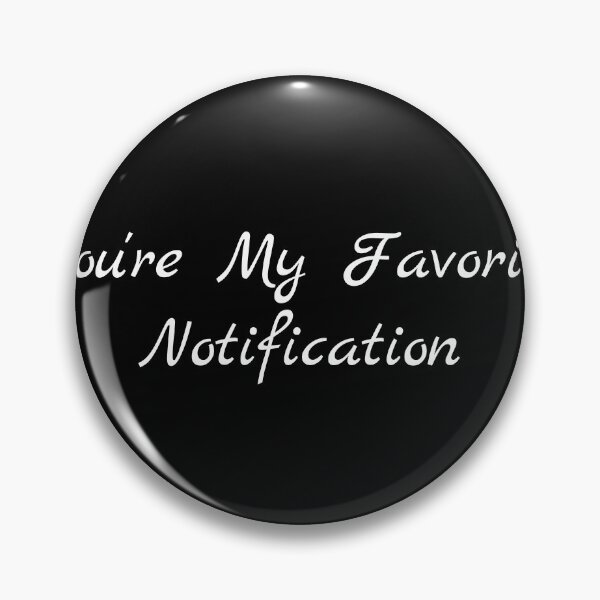 Item preview, You're My Favorite Notification designed and sold by Ninjacatoff.