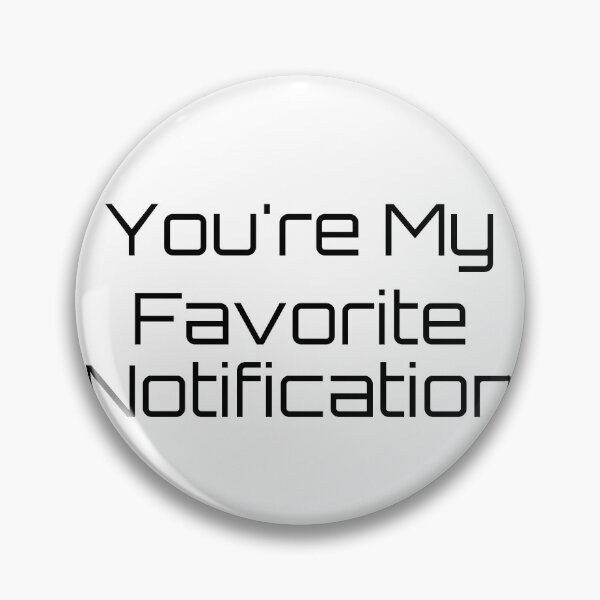 Item preview, You're My Favorite Notification designed and sold by Ninjacatoff.