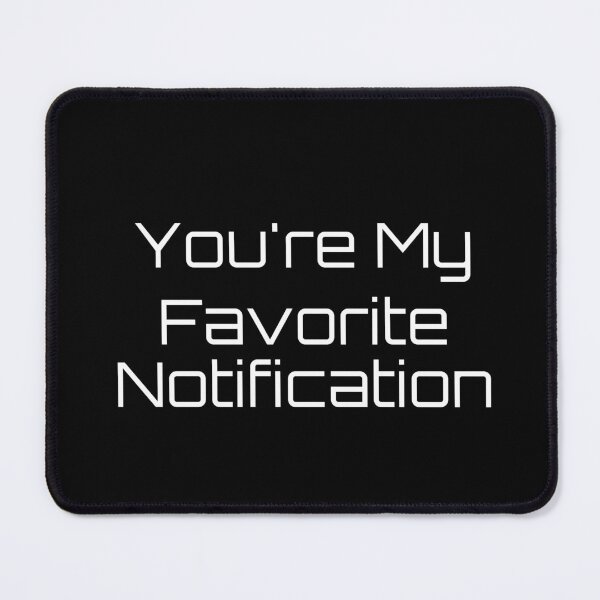 Item preview, You're My Favorite Notification designed and sold by Ninjacatoff.