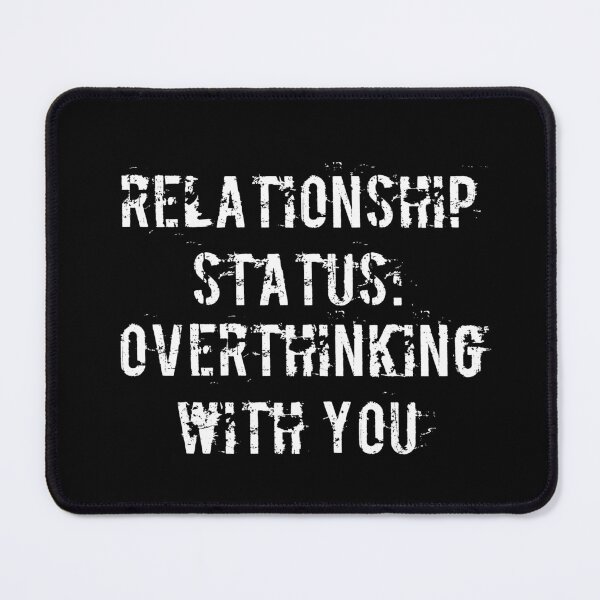Item preview, Relationship Status: Overthinking with You designed and sold by Ninjacatoff.