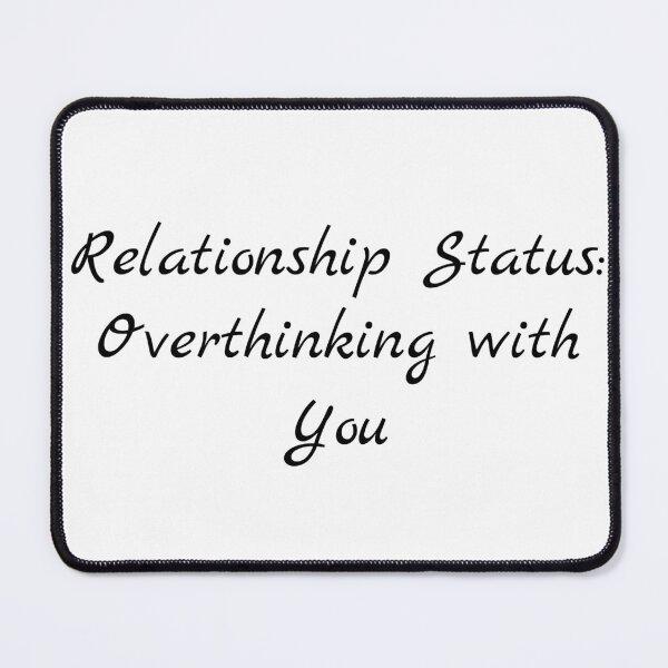 Item preview, Relationship Status: Overthinking with You designed and sold by Ninjacatoff.