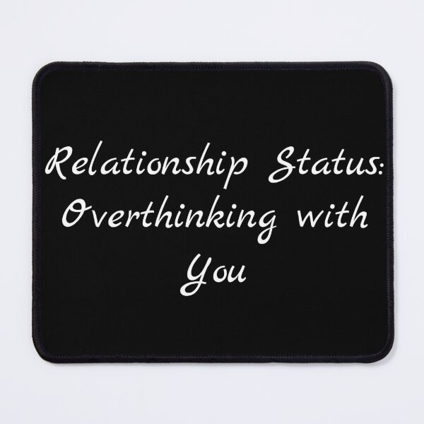 Item preview, Relationship Status: Overthinking with You designed and sold by Ninjacatoff.