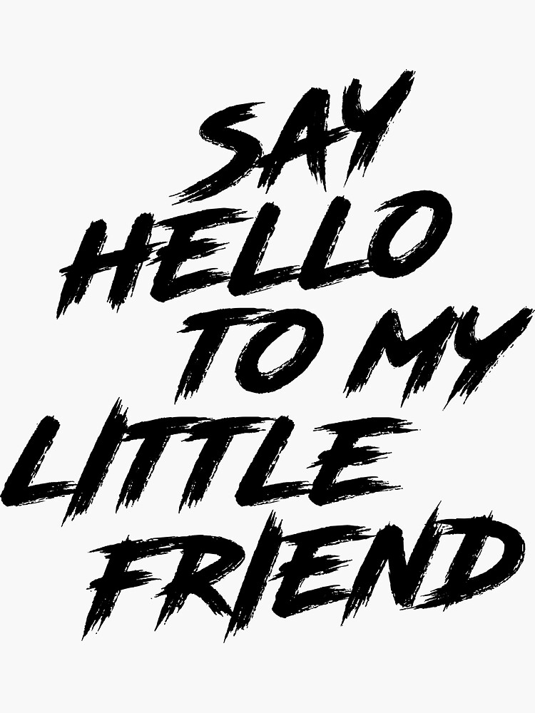 say-hello-to-my-little-friend-sticker-by-kalongraphics-redbubble