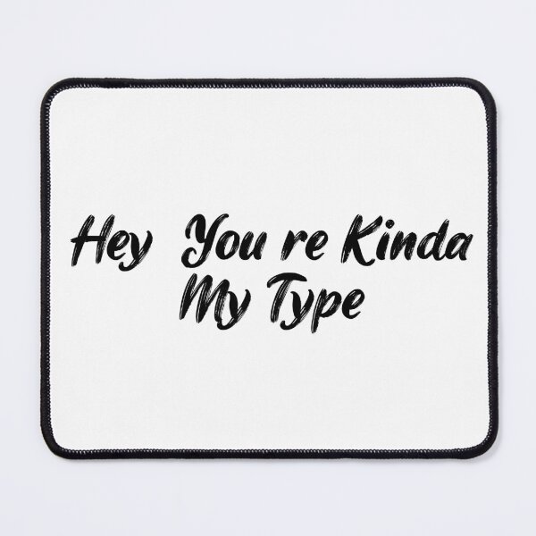 Item preview, Hey, You're Kinda My Type designed and sold by Ninjacatoff.