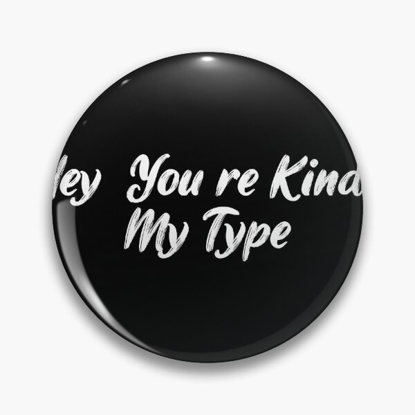 Item preview, Hey, You're Kinda My Type designed and sold by Ninjacatoff.