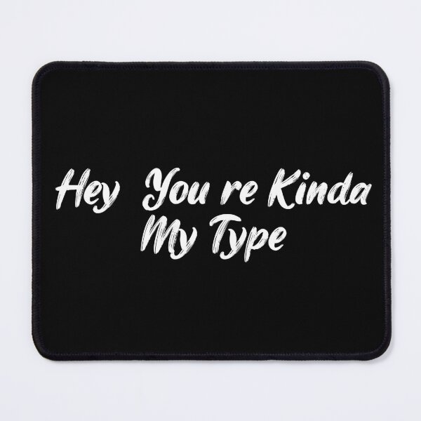 Item preview, Hey, You're Kinda My Type designed and sold by Ninjacatoff.