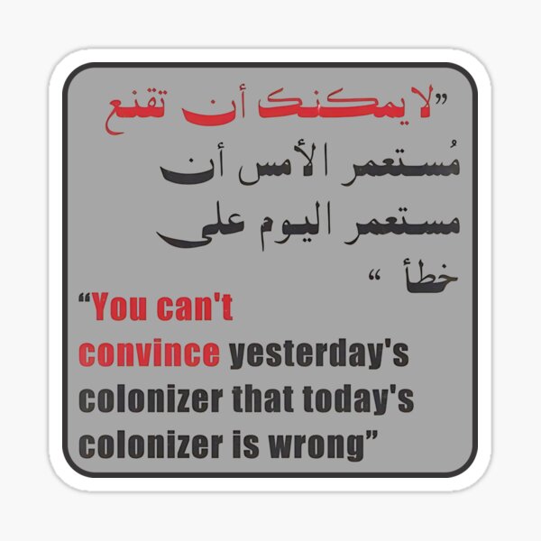 Item preview, You can't convince yesterday's coloniser that today's coloniser is wrong | Arabic-English Protest Quote Sticker designed and sold by Mawtini Designs.