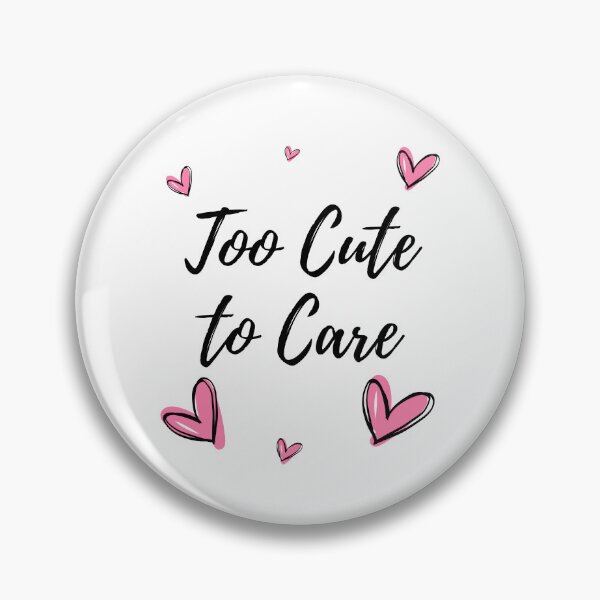 Item preview, Too Cute to Care designed and sold by impressionofmel.