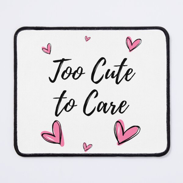 Item preview, Too Cute to Care designed and sold by impressionofmel.