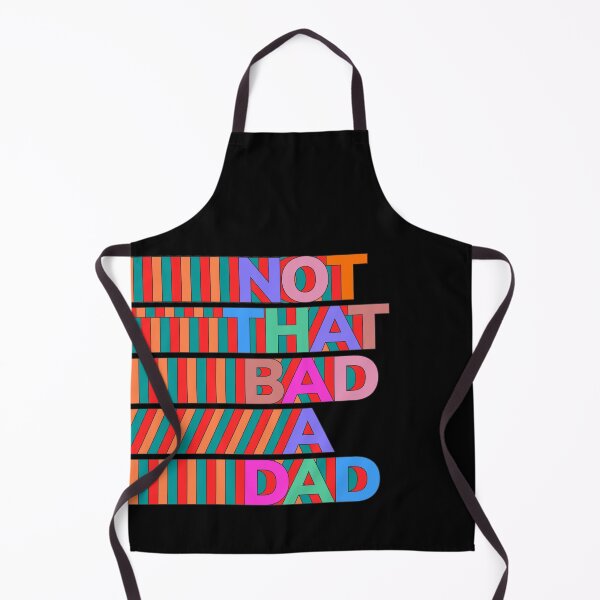 Item preview, NOT THAT BAD A DAD designed and sold by oddwonders.