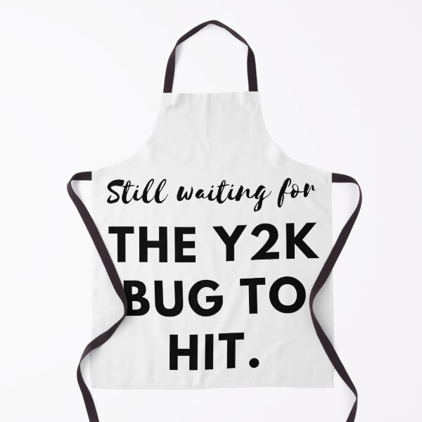 Item preview, Still Waiting for the Y2K Bug to Hit designed and sold by impressionofmel.