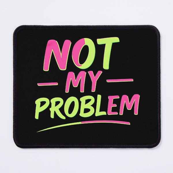 Item preview, Not my problem designed and sold by whatthefoxsays.