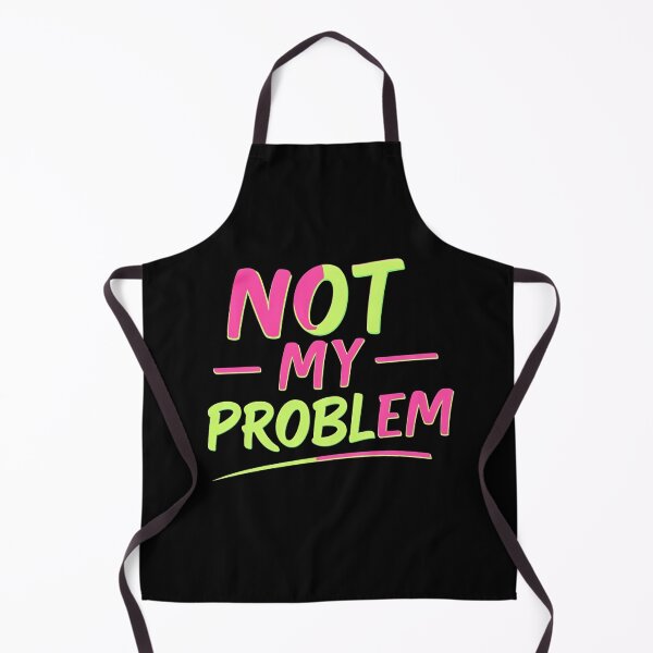 Item preview, Not my problem designed and sold by whatthefoxsays.