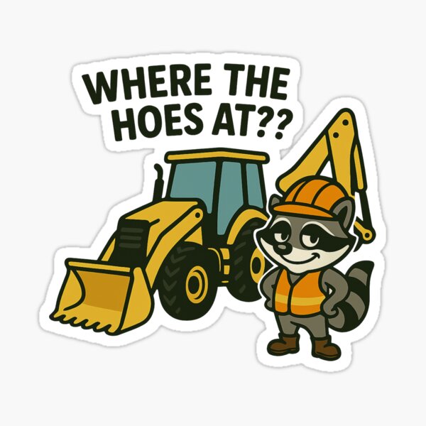 Item preview, Where the Hoes At? - Heavy Machinery Meme - Funny Raccoon Trade Meme  designed and sold by houseoftrades.