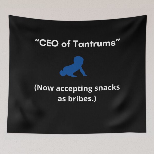 Item preview, CEO of Tantrums. Now accepting snacks as bribes. designed and sold by Mambadesiign.
