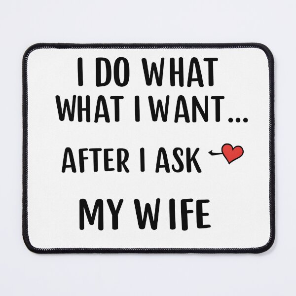 Item preview, I Do What I Want... After I Ask My Wife designed and sold by hainoune.