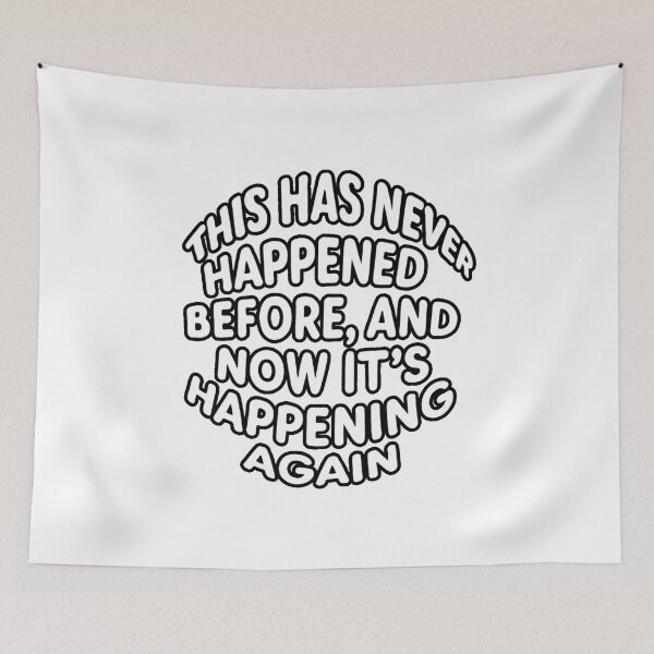 Item preview, Funny Time Loop Quote – "This Has Never Happened Before, And Now It’s Happening Again" Bold Text Design designed and sold by lamp148.