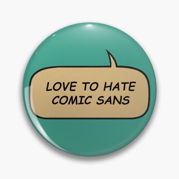 Item preview, Love To Hate Comic Sans (speech ballon) designed and sold by PMG Shop.