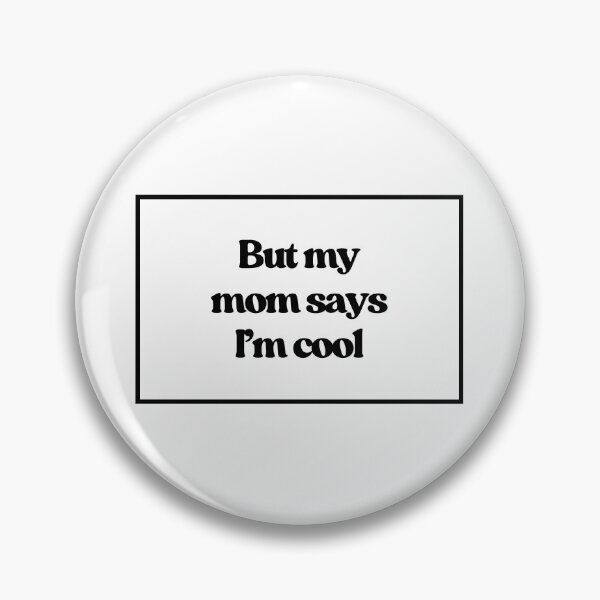 Item preview, But my mom says I'm cool designed and sold by CharmStudio.