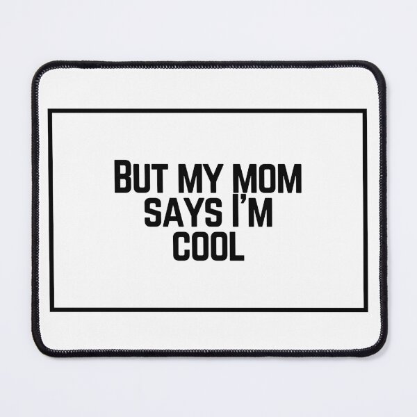 Item preview, But my mom says I'm cool  designed and sold by CharmStudio.