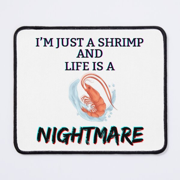 Item preview, I'm just a shrimp and life is a nightmare designed and sold by CaribouNose.